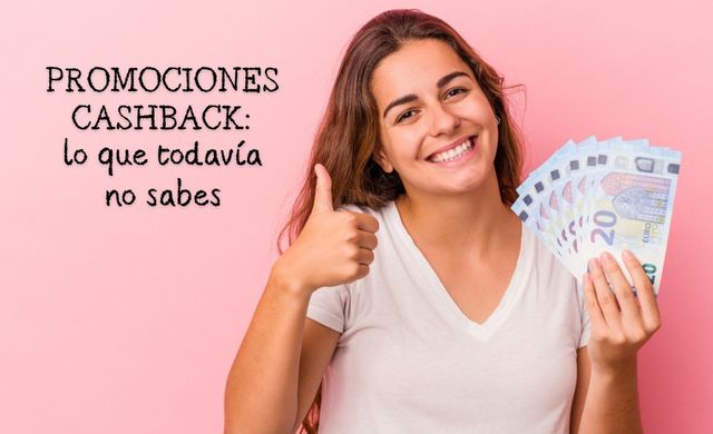 Promociones cashback: lo que todavía no sabes